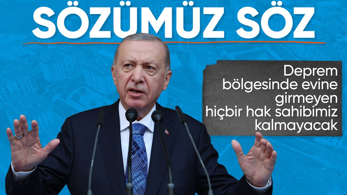 Cumhurbaşkanı Erdoğan: Deprem bölgesinde evine girmeyen kalmayacak