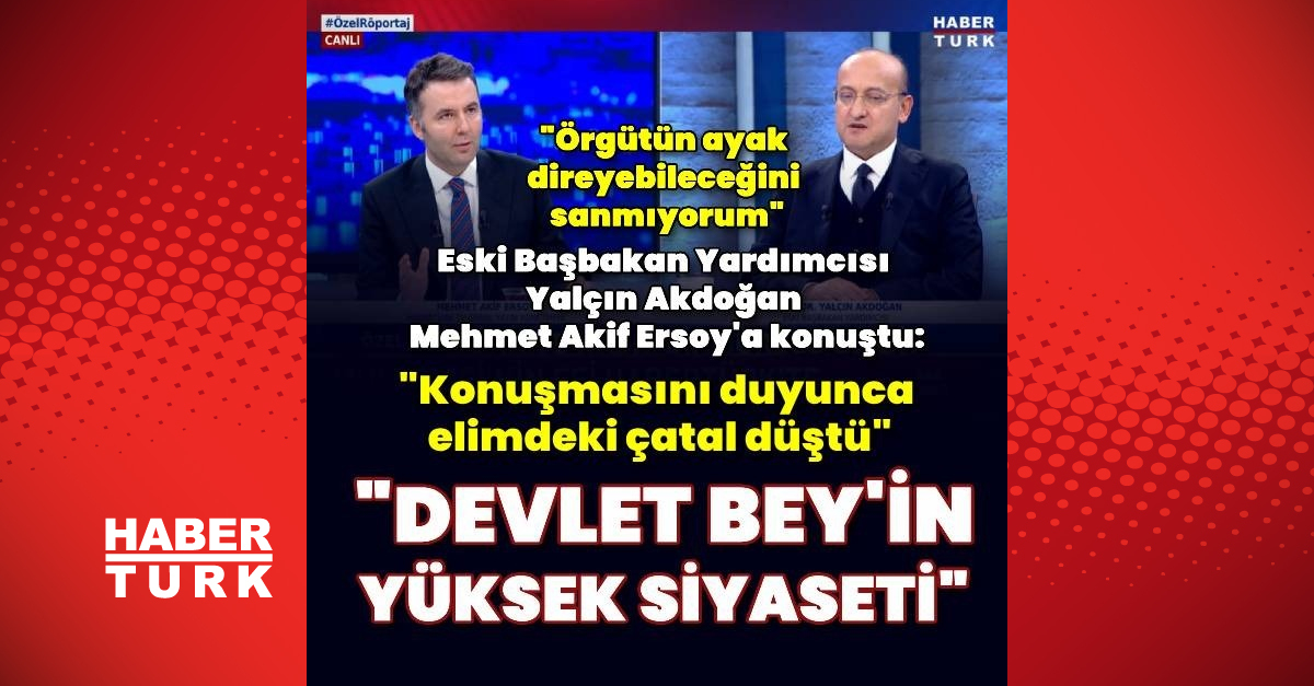 Eski Başbakan Yardımcısı Yalçın Akdoğan’dan Habertürk’e açıklamalar
