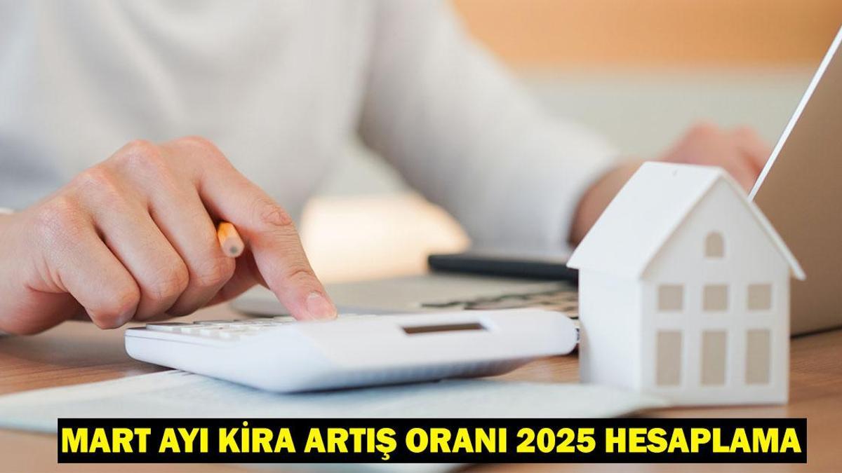 MART AYI KİRA ARTIŞ ORANI 2025 HESAPLAMA: Mart ayı kira zammı (TEFE-ÜFE) ne kadar oldu?